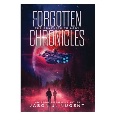 "The Forgotten Chronicles: The Complete Trilogy" - "" ("Nugent Jason J.")