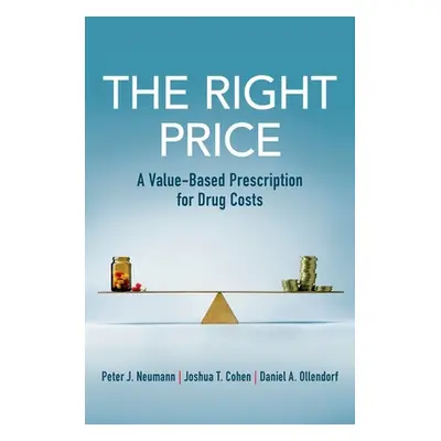 "The Right Price: A Value-Based Prescription for Drug Costs" - "" ("Neumann Peter J.")