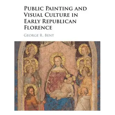 "Public Painting and Visual Culture in Early Republican Florence" - "" ("Bent George")