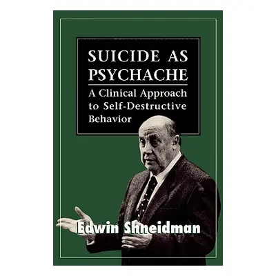 "Suicide as Psychache: A Clinical Approach to Self-Destructive Behavior" - "" ("Shneidman Edwin"