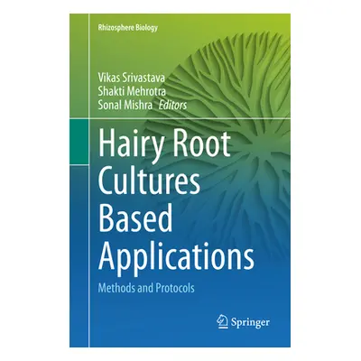 "Hairy Root Cultures Based Applications: Methods and Protocols" - "" ("Srivastava Vikas")