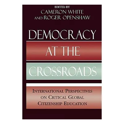 "Democracy at the Crossroads: International Perspectives on Critical Global Citizenship Educatio