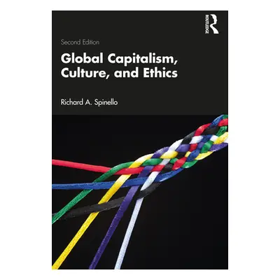 "Global Capitalism, Culture, and Ethics" - "" ("Spinello Richard A.")