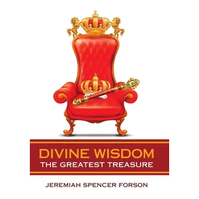 "Divine Wisdom: The Greatest Treasure" - "" ("Forson Jeremiah Spencer")