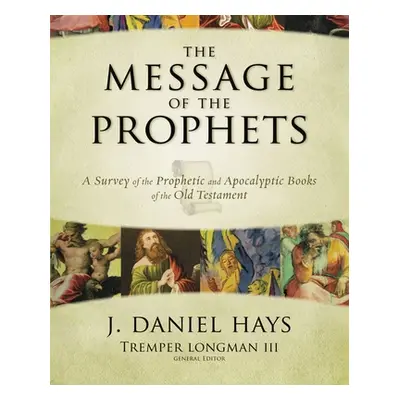 "The Message of the Prophets: A Survey of the Prophetic and Apocalyptic Books of the Old Testame