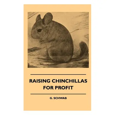 "Raising Chinchillas For Profit" - "" ("Schwab G.")