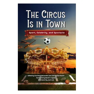 "Circus Is in Town: Sport, Celebrity, and Spectacle" - "" ("Alexander Lisa Doris")