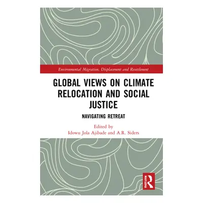 "Global Views on Climate Relocation and Social Justice: Navigating Retreat" - "" ("Ajibade Idowu