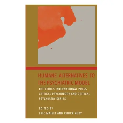 "Humane Alternatives to the Psychiatric Model" - "" ("Maisel Eric")