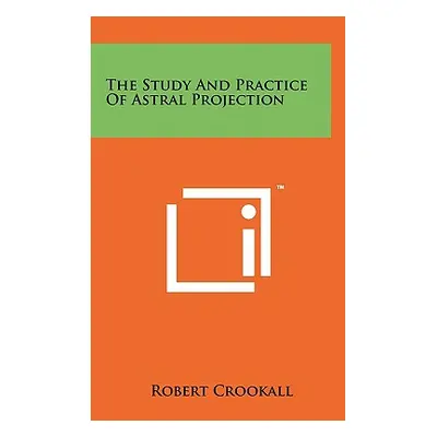 "The Study And Practice Of Astral Projection" - "" ("Crookall Robert")