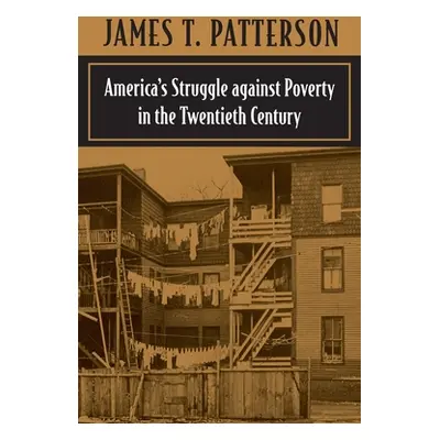 "America's Struggle Against Poverty in the Twentieth Century" - "" ("Patterson James T.")