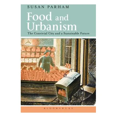 "Food and Urbanism: The Convivial City and a Sustainable Future" - "" ("Parham Susan")