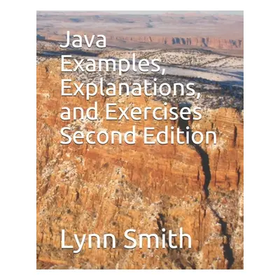 "Java Examples, Explanations, and Exercises Second Edition" - "" ("Smith Lynn")