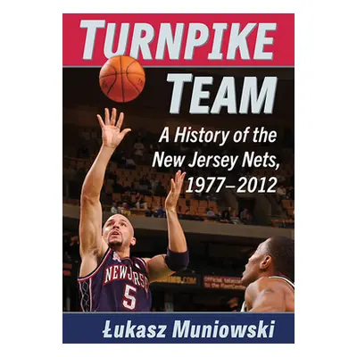 "Turnpike Team: A History of the New Jersey Nets, 1977-2012" - "" ("Muniowski Lukasz")