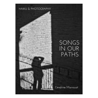 "Songs in our Paths: Haiku & Photography" - "" ("Marrouat Cendrine")