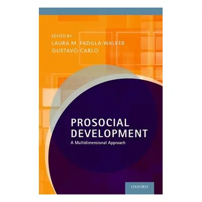 "Prosocial Development: A Multidimensional Approach" - "" ("Padilla-Walker Laura M.")