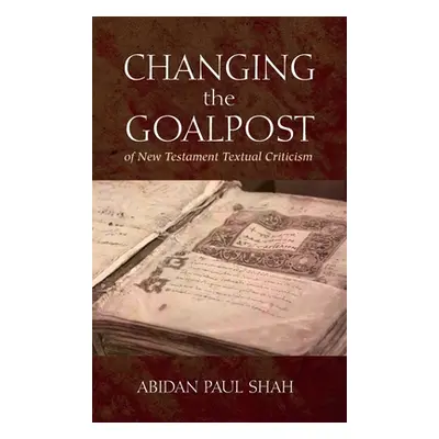 "Changing the Goalpost of New Testament Textual Criticism" - "" ("Shah Abidan Paul")