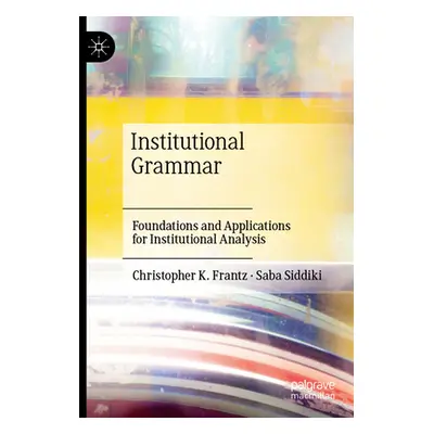 "Institutional Grammar: Foundations and Applications for Institutional Analysis" - "" ("Frantz C