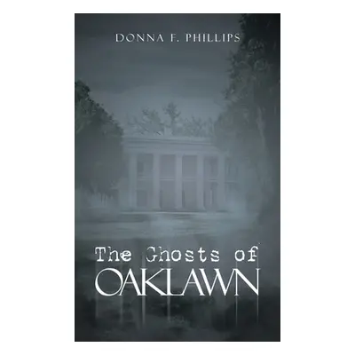 "The Ghosts of Oaklawn" - "" ("Phillips Donna F.")