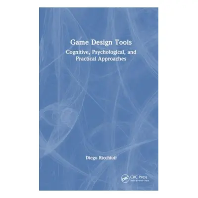 "Game Design Tools: Cognitive, Psychological, and Practical Approaches" - "" ("Ricchiuti Diego")