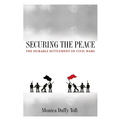 "Securing the Peace: The Durable Settlement of Civil Wars" - "" ("Toft Monica Duffy")