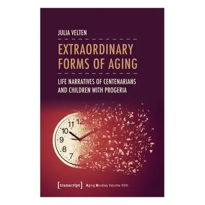 "Extraordinary Forms of Aging: Life Narratives of Centenarians and Children with Progeria" - "" 