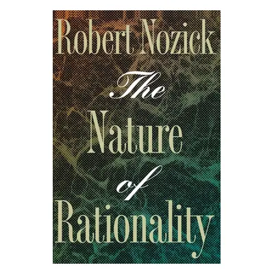 "The Nature of Rationality" - "" ("Nozick Robert")