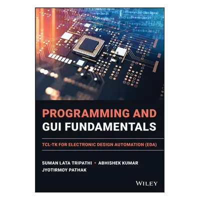 "Programming and GUI Fundamentals: Tcl-TK for Electronic Design Automation (Eda)" - "" ("Tripath