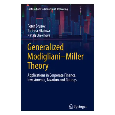 "Generalized Modigliani-Miller Theory: Applications in Corporate Finance, Investments, Taxation 