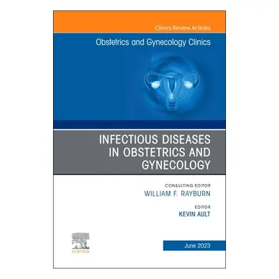 "Infectious Diseases in Obstetrics and Gynecology, an Issue of Obstetrics and Gynecology Clinics