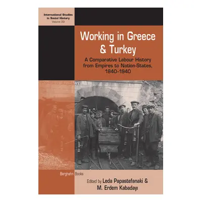 "Working in Greece and Turkey: A Comparative Labour History from Empires to Nation-States, 1840-