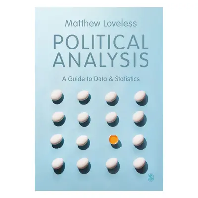 "Political Analysis: A Guide to Data and Statistics" - "" ("Loveless Matthew")