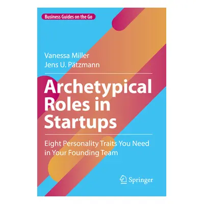 "Archetypical Roles in Startups: Eight Personality Traits You Need in Your Founding Team" - "" (