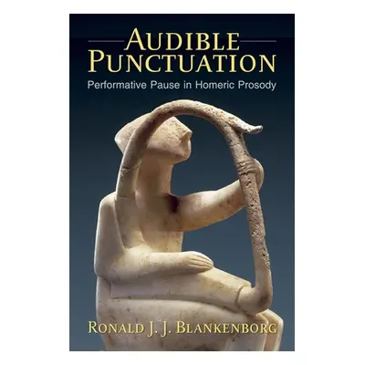 "Audible Punctuation: Performative Pause in Homeric Prosody" - "" ("Blankenborg Ronald J. J.")