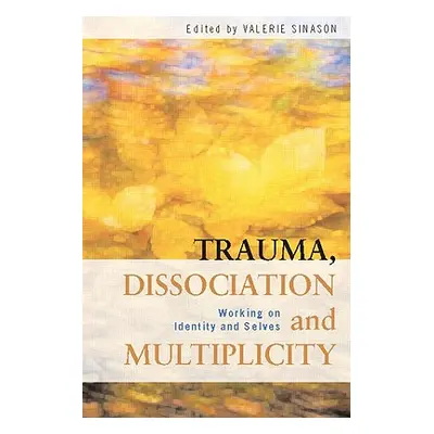 "Trauma, Dissociation and Multiplicity: Working on Identity and Selves" - "" ("Sinason Valerie")