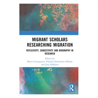 "Migrant Scholars Researching Migration: Reflexivity, Subjectivity and Biography in Research" - 