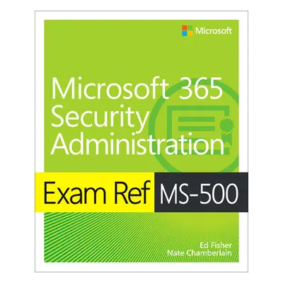 "Exam Ref Ms-500 Microsoft 365 Security Administration" - "" ("Fisher Ed")