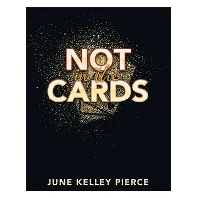 "Not in the Cards" - "" ("Pierce June Kelley")