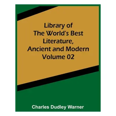 "Library of the World's Best Literature, Ancient and Modern Volume 02" - "" ("Dudley Warner Char