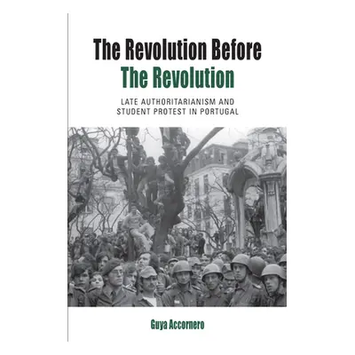 "The Revolution Before the Revolution: Late Authoritarianism and Student Protest in Portugal" - 