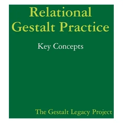 "Relational Gestalt Practice: Key Concepts" - "" ("Legacy Project The Gestalt")