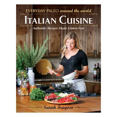 "Everyday Paleo Around the World: Italian Cuisine: Authentic Recipes Made Gluten-Free" - "" ("Fr