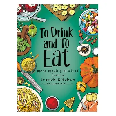 "To Drink and to Eat Vol. 2, 2: More Meals and Mischief from a French Kitchen" - "" ("Long Guill