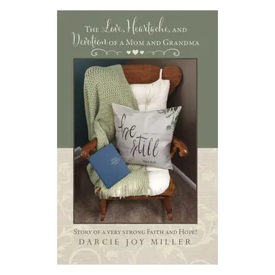 "The Love, Heartache, and Devotion of a Mom and Grandma: Story of a very strong Faith and Hope!"