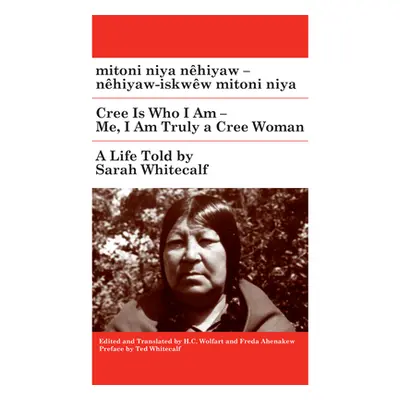 "Mitoni Niya Nhiyaw / Cree Is Who I Truly Am: Nhiyaw-Iskww Mitoni Niya / Me, I Am Truly a Cree W