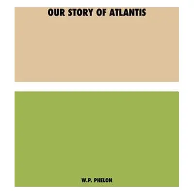 "Our Story of Atlantis" - "" ("Phelon William Pike")