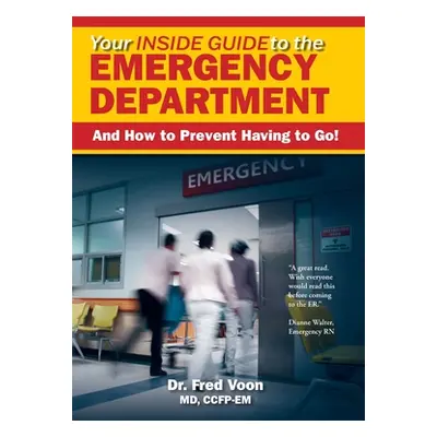 "Your Inside Guide to the Emergency Department: And How to Prevent Having to Go!" - "" ("Voon Fr