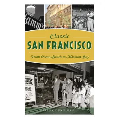 "Classic San Francisco: From Ocean Beach to Mission Bay" - "" ("Dunnigan Frank")