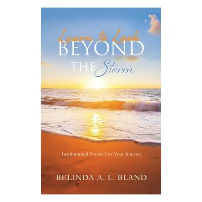 "Learn to Look Beyond The Storm" - "" ("Bland Belinda A. L.")