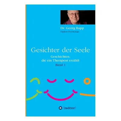 "Gesichter der Seele: Geschichten, die ein Therapeut erzhlt (Band 1)" - "" ("Rupp Georg")